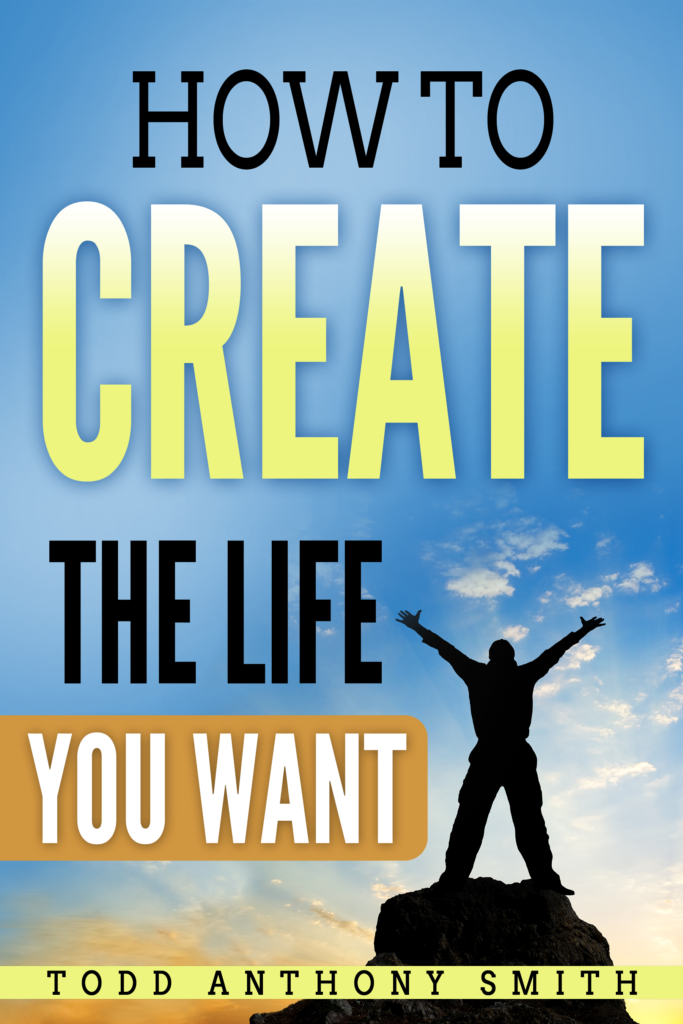 How to Create the Life You Want